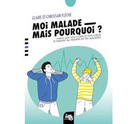 Moi, malade, mais pourquoi ?: Parce que ton corps et ton cœur te parlent au travers de tes maladies