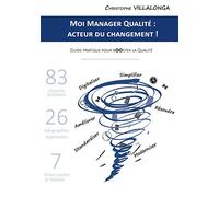 Moi Manager Qualité : Acteur du Changement !: Guide pratique pour Booster la Qualité