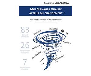 Moi Manager Qualité : Acteur du Changement !: Guide pratique pour Booster la Qualité
