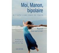 Moi, Manon, Bipolaire - De L'enfer À Mon Chemin De Liberté