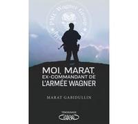 Moi, Marat, ex-commandant de l'armée Wagner - Les dessous de l'armée secrète de Poutine enfin révélé