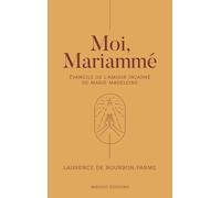 Moi, Mariammé - Evangile de l'amour incarné de Marie Madeleine - Laurence de Bourbon-Parme - Florent Massot Eds - broché - Essai