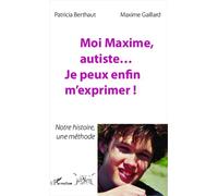 Moi Maxime, autiste... Je peux enfin m'exprimer ! Notre histoire, une méthode - Maxime Gaillard - L'harmattan - broché - Récit