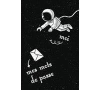 Moi - Mes mots de passe: Carnet de mots de passe internet à remplir avec son répertoire alphabétique en français | Couverture Astronaute Humoristique ... | Format petit & pratique | Idée Cadeaux Geek