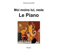 Moi moins lui, reste Le Piano - Florence Lallias - Books On Demand - broché - Roman
