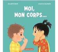 Moi, mon corps... Elisabeth Brami (Auteur), Chloé du Colombier (Illustration)