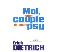 Moi, mon couple et mon psy: Voir, décoder et comprendre les liens irréversibles du couple