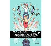Moi, mon grand-père et mille trucs dingues à faire Jenny Pearson (Auteur), Maud Ortalda (Traduction), Karine Bernadou (Illustration)