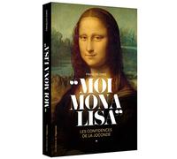 Moi, Mona Lisa - Les confidences de la Joconde