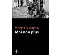 Moi non plus - Michèle Faucogney - Philippe Olivier - broché - Roman