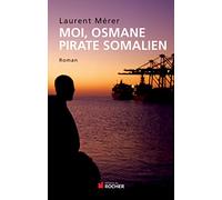 Moi, Osmane, pirate somalien: suivi de Pirates d'hier et d'aujourd'hui. Petite histoire de la piraterie des origines à nos jours