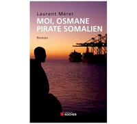 Moi, Osmane, Pirate Somalien Suivi De Pirates D'hier Et D'aujourd'hui - Petite Histoire De La Piraterie Des Origines À Nos Jours