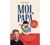 Moi, papa: Manuel incomplet pour (futur) papa pas encore tout à fait prêt