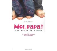 Moi, papa ! Une année de 9 mois: Le journal de grossesse d'un futur papa