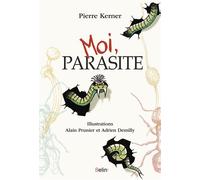 Moi, parasite - Pierre Kerner - Belin - broché - Etude