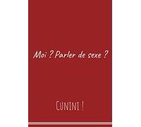Moi parler de sexe ? Cunini !: Humour | Anniversaire, Cadeau | 6x9 pouces A5 100 pages | Carnet de notes avec lignes | Notebook | Journal | Idée cadeau | Cahier bloc-notes | Original