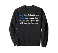 Moi, Pas Aujourd'hui, Satan, Satan, Oh, Dieu Merci. Sweatshirt