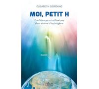 Moi, Petit H: Confidences et réflexions d'un atome d'hydrogène