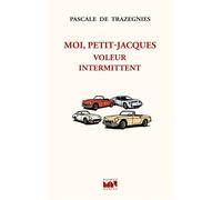 Moi, Petit-Jacques voleur intermittent - Pascale De Trazegnies - Maurice Nadeau-Lettres Nouvelles - broché - Roman
