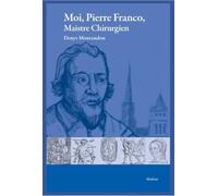 Moi, pierre franco, maistre chirurgien