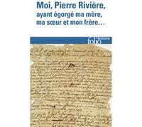 Moi, Pierre Rivière, ayant égorgé ma mère, ma sœur et mon frère...: Un cas de parricide au XIXᵉ siècle