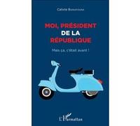 Moi, Président De La République - Mais Ça, C'était Avant !