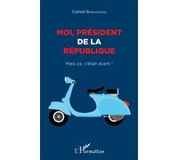 Moi, Président De La République - Mais Ça, C'était Avant !