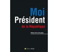 Moi, Président de la République - WILLIAM PIERRE BOUZIGES - Bréal - broché - Etude