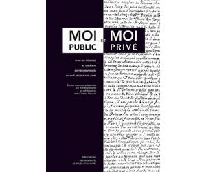 Moi public et moi privé : Dans les mémoires et les écrits autobiographiques du XVIIe siècle à nos jours