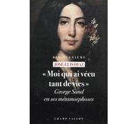 "Moi qui ai vécu tant de vies": George Sand en ses métamorphoses