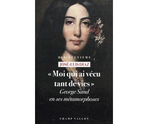 "Moi qui ai vécu tant de vies": George Sand en ses métamorphoses
