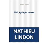 Moi, qui que je sois Mathieu Lindon (Auteur)