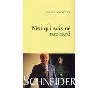 Moi qui suis né trop tard - Marcel Schneider - Grasset - broché - Essai