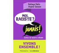 Virginie Sassoon, Rokhaya Diallo – Moi raciste ? Jamais ! – Scènes de racisme ordinaire – Broché
