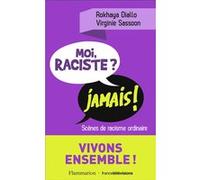 Virginie Sassoon, Rokhaya Diallo – Moi raciste ? Jamais ! – Scènes de racisme ordinaire – Broché