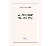 Moi, référendum, pour vous servir - Bernard Rouverand - Baudelaire - broché - Roman