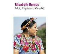 Elisabeth Burgos – Moi, Rigoberta Menchú : Une vie et une voix, la révolution au Guatemala – Poche