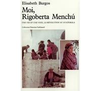Moi, Rigoberta Menchú Une vie et une voix, la révolution au Guatemala - Elisabeth Burgos - Gallimard - broché - Livre