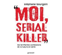 Moi, serial killer: Douze terrifiantes confessions de tueurs en série