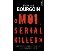 Moi, serial killer Les terrifiantes confessions de 12 tueurs en série - Stéphane Bourgoin - Points - Poche - Récit