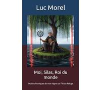 Moi, Silas, Roi du monde: Ou les chroniques de mon règne sur l'Île du Refuge