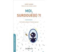 Moi, surdoué(e) ?!: De l'enfant précoce à l'adulte épanoui