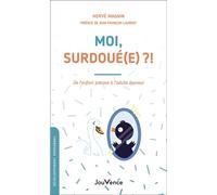 Moi, surdoué(e) ?! De l'enfant précoce à l'adulte épanoui - Hervé Magnin - Jouvence - broché - Guide