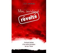 Moi, surdoué révolté (Deuxième édition): Journal intime d'un extra-terrestre né sur Terre