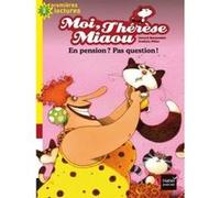 Moi, Thérèse Miaou - En pension ? Pas question ! CP/CE1 6/7 ans Gérard Moncomble (Auteur), Frédéric Pillot (Illustration)
