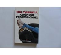 Moi, Thierry F., chômeur professionnel Thierry F. (Auteur)