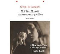 Moi, Tina Modotti, heureuse parce que libre Gérard de Cortanze (Auteur)