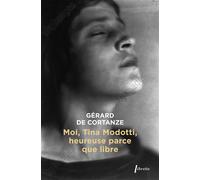 Moi Tina Modotti, heureuse parce que libre - Gérard de Cortanze - Libretto - broché - Essai