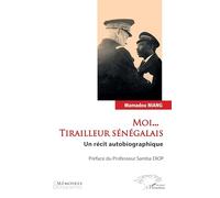 Moi... Tirailleur sénégalais Un récit autobiographique - Samba Diop - L'harmattan - broché - Récit