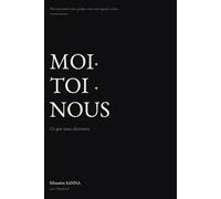MOI · TOI · NOUS: Ce que nous devenons